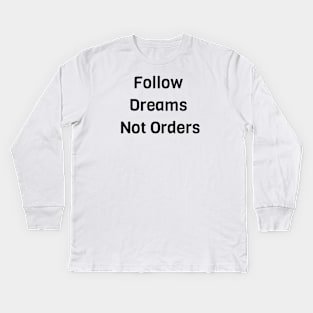 Follow Dreams Not Order Kids Long Sleeve T-Shirt